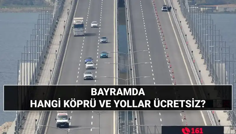 2025 Kurban Bayramı'nda Hangi Köprü ve Otoyollar Ücretsiz Olacak?