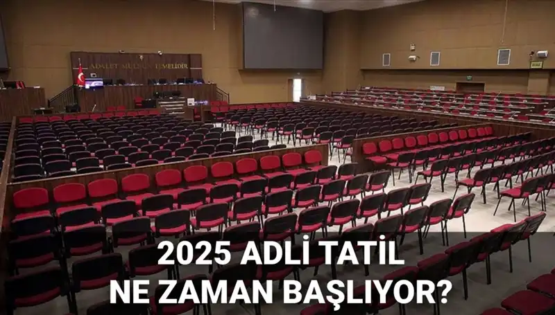 2025 Adli Tatil Tarihleri ve Görülecek Davalar: Bilmeniz Gerekenler