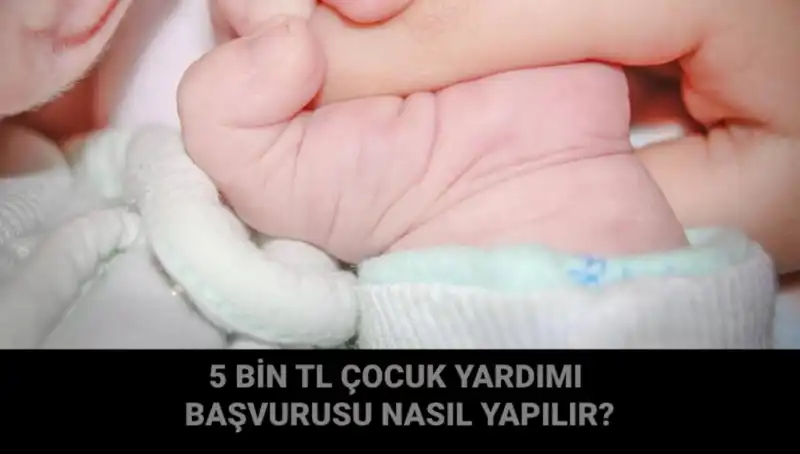 Çocuk Yardımı Başvurusu Nasıl Yapılır? 5 Bin TL Detayları Açıklandı!