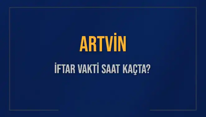 Artvin'de Ramazan'a Özel İftar Saati ve Detayları