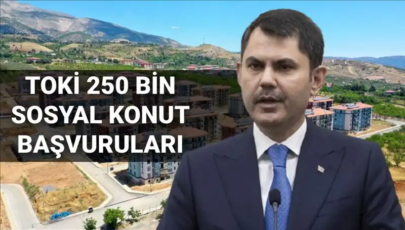 TOKİ 2025'te 250 Bin Sosyal Konut İçin Başvuru Tarihini Açıkladı