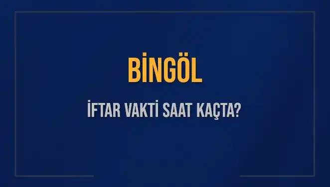 Bingöl İftar Vakti: Bugün Akşam Ezanı Ne Zaman Okunacak?