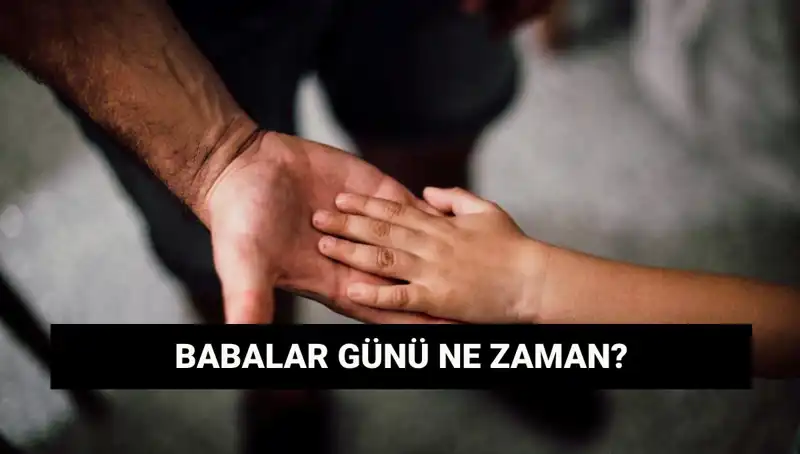 Babalar Günü 2025 Tarihi ve Anlamı: Dikkat Çeken Bilgiler