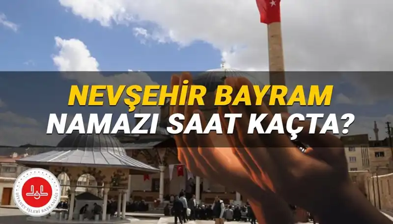 2025 Bayram Namazı İçin Nevşehir'de Saatler ve Detaylar Açıklandı