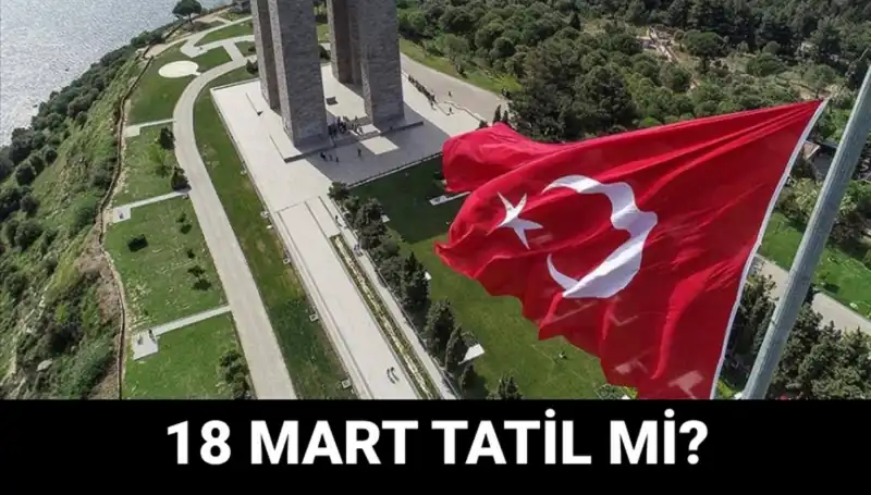 18 Mart Salı Resmi Tatil Mi? Çanakkale Zaferi'nin Anma Programı Detayları
