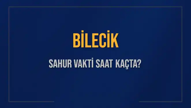 Bilecik'te Sahur Vakti: İmsak Saatleri ve Detaylar