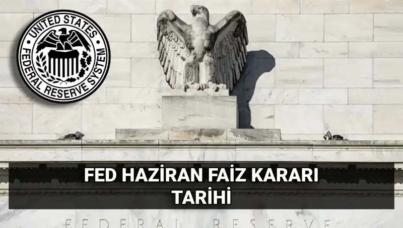 Haziran Ayında FED’den Beklentiler: Faiz Kararı Ne Olacak?