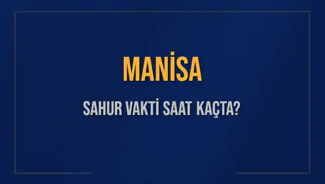 Manisa'da Sahur Vakti: İmsak Saati ve Detaylı Bilgiler