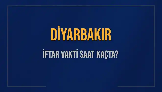Diyarbakır'da İftar Vakti Ne Zaman? Akşam Ezanı Saatleri 2025 İçin!