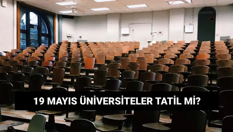 19 Mayıs'ta Üniversiteler Tatil Mi? Güncel Durumu Öğrenin!