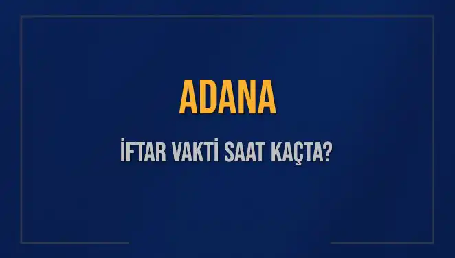 Adana'da İftar Saati Ne Zaman? 3 Mart 2025 İçin Detaylar Burada!