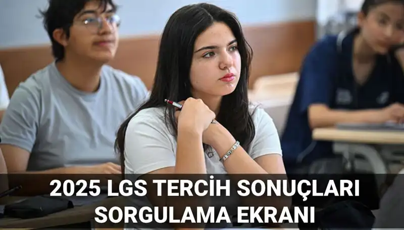 2025 LGS Tercih Sonuçları Açıklanma Tarihi ve Takvimi