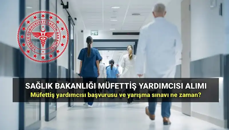 2025'te Sağlık Bakanlığı Müfettiş Yardımcısı Alımı Başvuru Süreci!