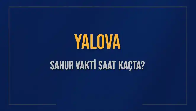 Yalova'da İkbal Vakti: Sahur Saati Ne Zaman?