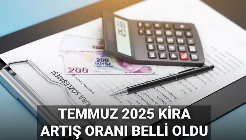Temmuz 2025'te Kira Artış Oranları Nedir? Son Gelişmeler