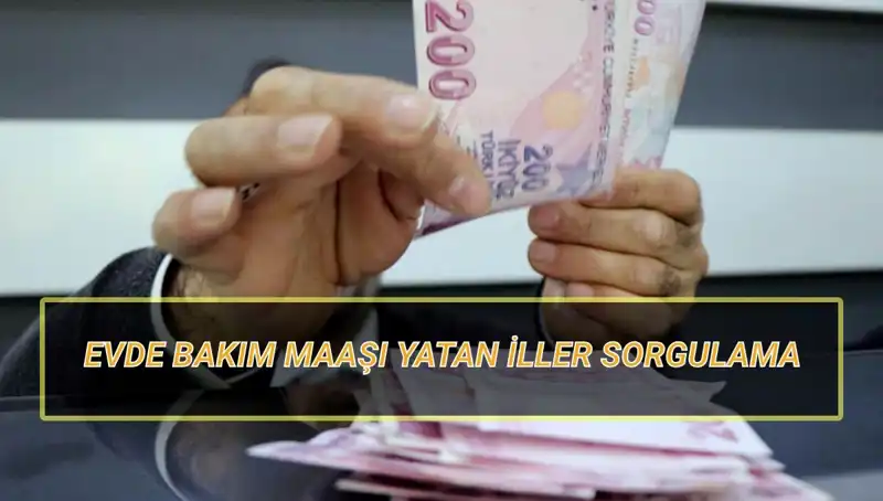 Evde Bakım Maaşı Nisan 2025'te Yatan İller ve Tarihleri Açıklandı