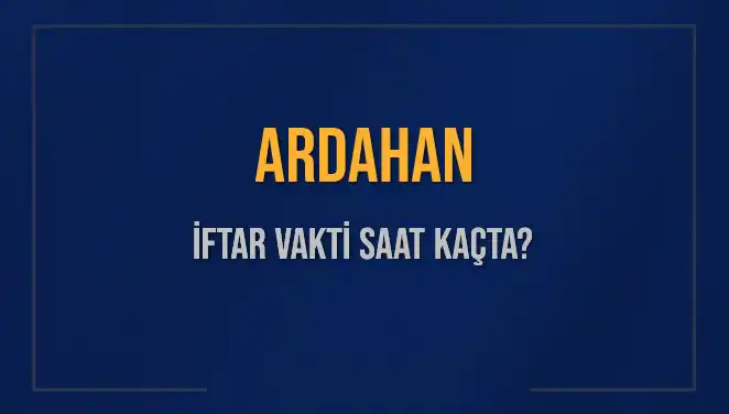 Ardahan'da İftar Saati Nedir? İşte Tüm Detaylar