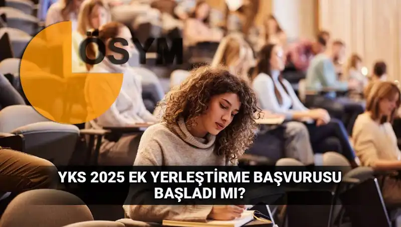 YKS Ek Tercih Süreci Başlıyor: 2025 Yılında Üniversiteye Giriş İçin Son Şans!