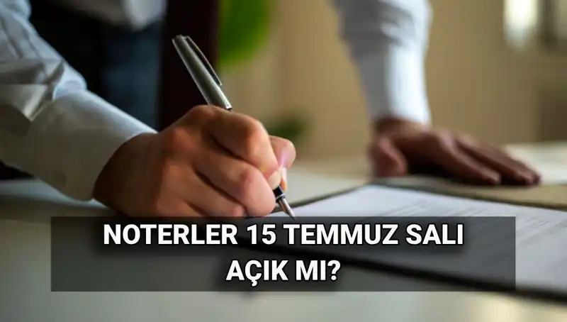 15 Temmuz'da Noterlikler Açık mı? İşte Merak Edilenler!