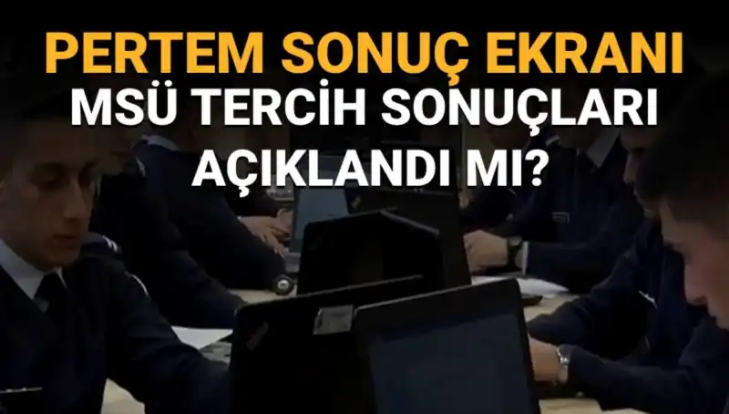 MSÜ Tercih Sonuçları Ne Zaman Açıklanacak? Sorgulama Ekranı Açılmış Olabilir mi?