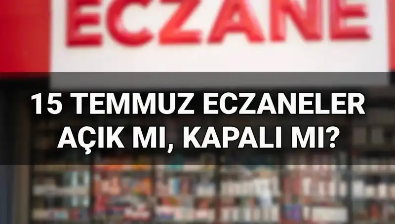 15 Temmuz’da Eczaneler Açık mı? İşte Merak Edilen Tüm Ayrıntılar