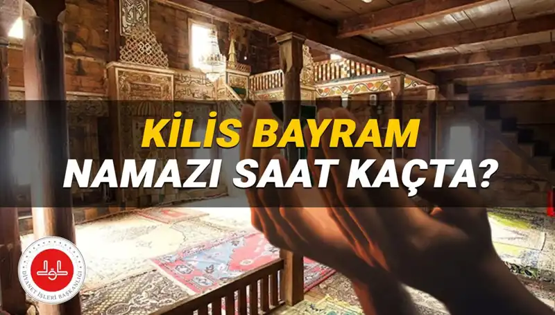 Kilis'te 2025 Kurban Bayramı Namazı Saati: Tüm Detaylar Burada!