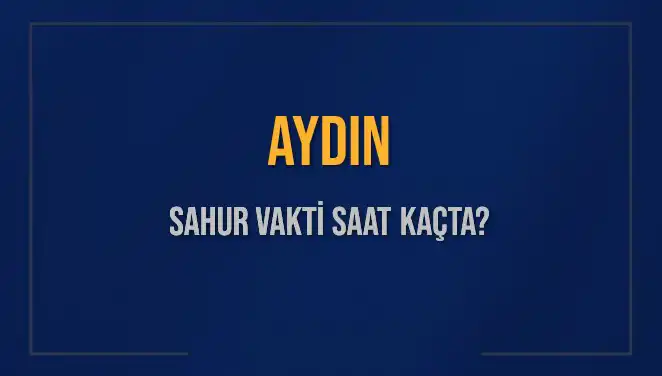 Aydın'da Sahur Vakti Ne Zaman? İşte Detaylar!
