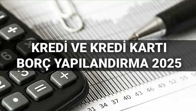 Kredi ve Kredi Kartı Borcu Yapılandırma 2025: Hangi Aşamalarda Destek Alabilirsiniz?