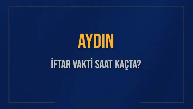 Aydın'da Ramazan İftar Vakti Ne Zaman? Ezan Saati Hakkında Bilgi Alın!